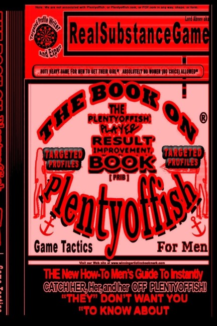 THE BOOK ON PLENTY OF FISH PART 4-TARGETED PROFILES The Plenty-offish Player Result Improving Book [PRIB] THE New How-To GUIDE TO Instantly CATCH HER , HER , and HER OFF Plenty-offish! THEY DONT  WANT YOU TO KNOW ABOUT