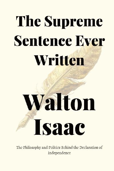 The Supreme Sentence Ever Written: The Philosophy and Politics Behind the Declaration of Independence