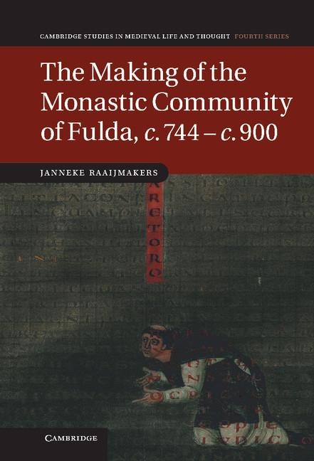 The Making of the Monastic Community of Fulda, C.744 C.900