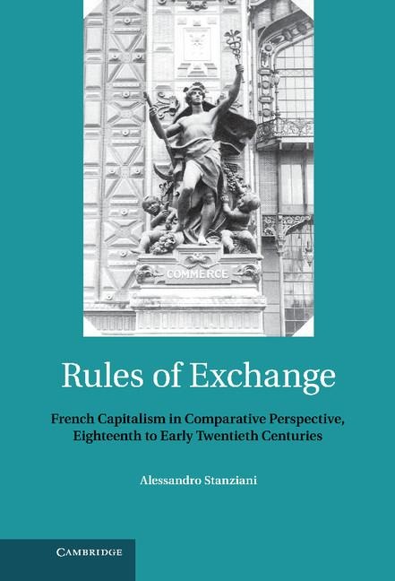 Rules of Exchange: French Capitalism in Comparative Perspective, Eighteenth to Early Twentieth Centuries