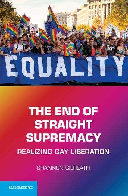 The End of Straight Supremacy: Realizing Gay Liberation