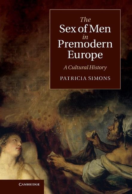 The Sex of Men in Premodern Europe A Cultural History