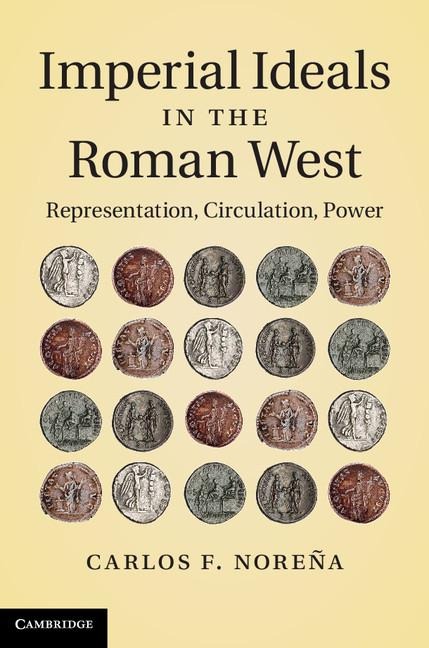 Imperial Ideals in the Roman West: Representation, Circulation, Power