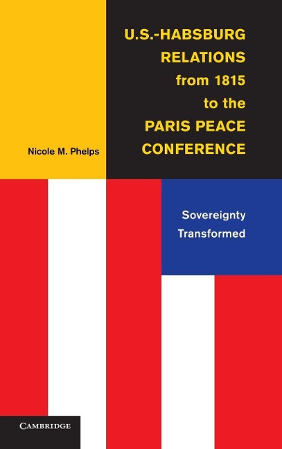 U.S.-Habsburg Relations from 1815 to the Paris Peace Conference: Sovereignty Transformed
