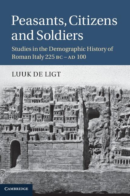 Peasants, Citizens and Soldiers: Studies in the Demographic History of Roman Italy 225 BC Ad 100
