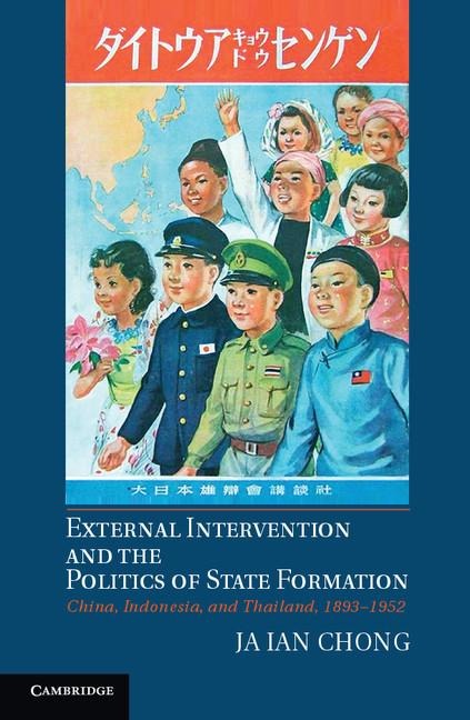 External Intervention and the Politics of State Formation: China, Indonesia, and Thailand, 1893 1952