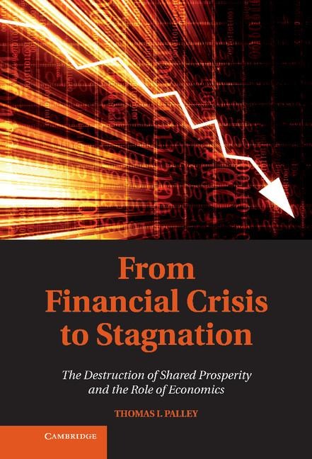 From Financial Crisis to Stagnation: The Destruction of Shared Prosperity and the Role of Economics