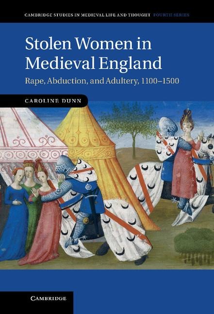 Stolen Women in Medieval England: Rape, Abduction, and Adultery, 1100 1500