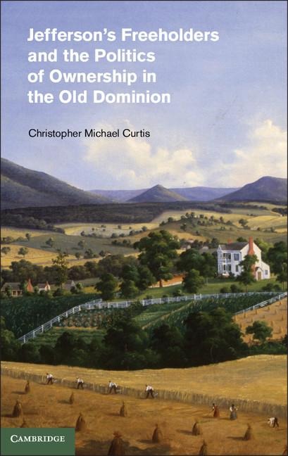Jeffersons Freeholders and the Politics of Ownership in the Old Dominion