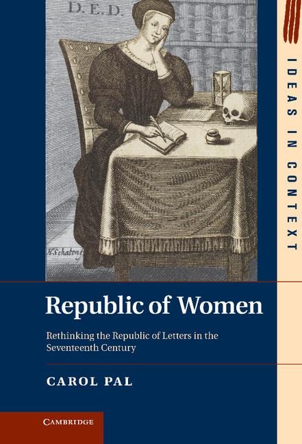 Republic of Women: Rethinking the Republic of Letters in the Seventeenth Century