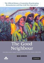 The Good Neighbour: Australian Peace Support Operations in the Pacific Islands 1980-2006