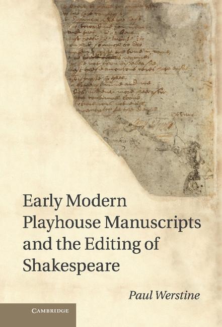 Early Modern Playhouse Manuscripts and the Editing of Shakesearly Modern Playhouse Manuscripts and the Editing of Shakespeare Peare