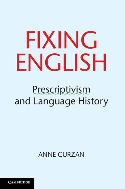 Fixing English: Prescriptivism and Language History