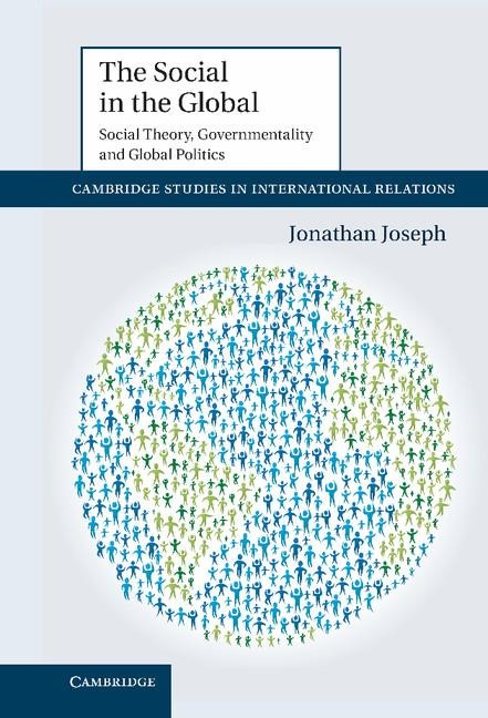 The Social in the Global: Social Theory, Governmentality and Global Politics