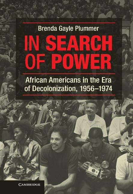 In Search of Power: African Americans in the Era of Decolonization, 1956 1974