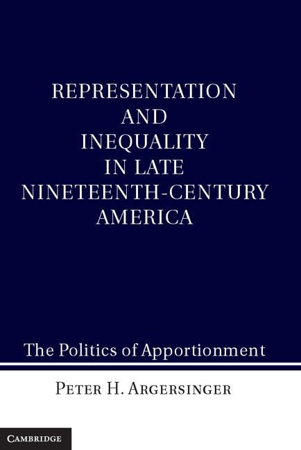 Representation and Inequality in Late Nineteenth-Century America: The Politics of Apportionment