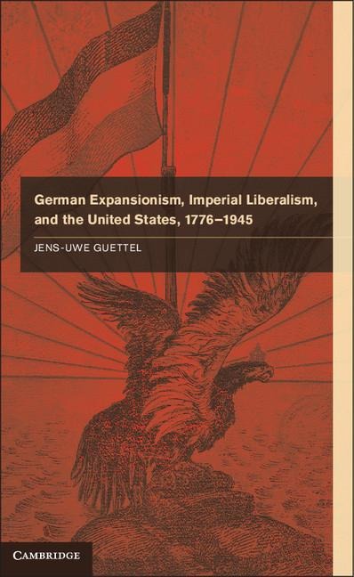 German Expansionism, Imperial Liberalism, and the United States, 1776-1945