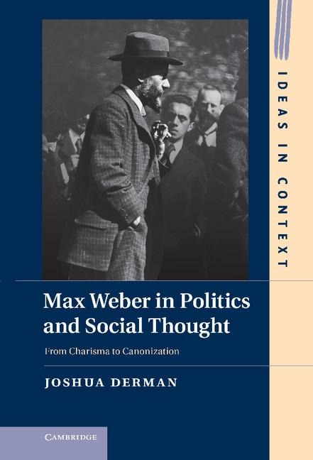Max Weber in Politics and Social Thought: From Charisma to Canonization from Charisma to Canonization