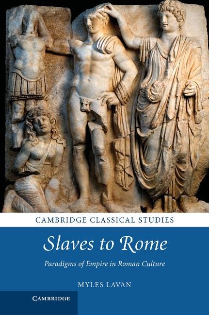 Slaves to Rome: Paradigms of Empire in Roman Culture