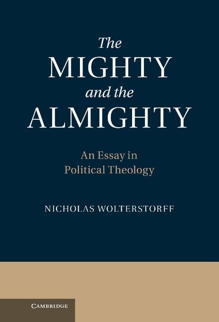 The Mighty and the Almighty: An Essay in Political Theology