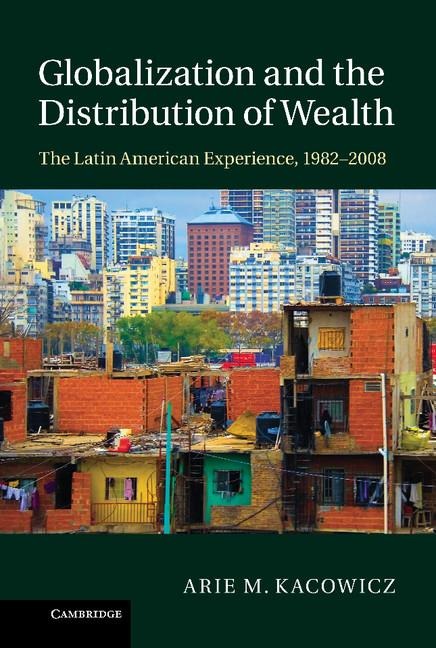 Globalization and the Distribution of Wealth: The Latin American Experience, 1982 2008