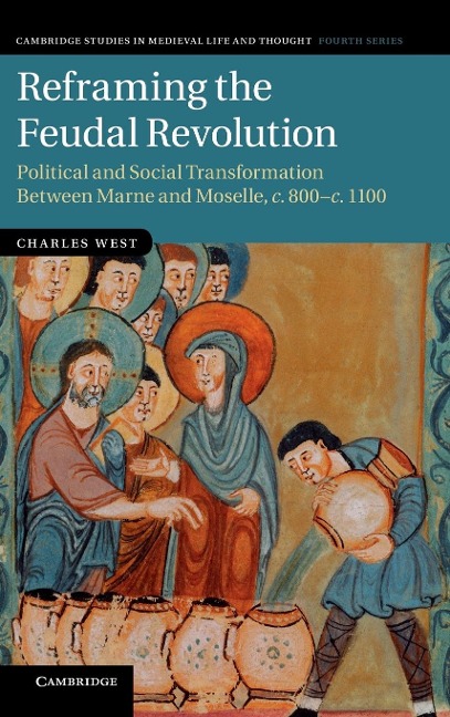 Reframing the Feudal Revolution: Political and Social Transformation Between Marne and Moselle, C.800 C.1100