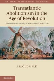 Transatlantic Abolitionism in the Age of Revolution: An International History of Anti-Slavery, C.1787-1820