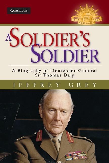 A Soldiers Soldier: A Biography of Lieutenant General Sir Thomas Daly
