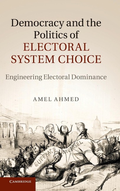 Democracy and the Politics of Electoral System Choice: Engineering Electoral Dominance