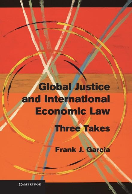 Global Justice and International Economic Law: Three Takes