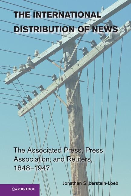The International Distribution of News: The Associated Press, Press Association, and Reuters, 1848 1947