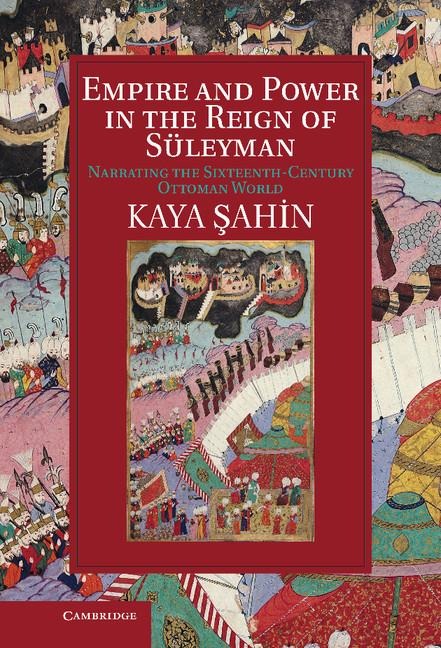 Empire and Power in the Reign of Suleyman: Narrating the Sixteenth-Century Ottoman World