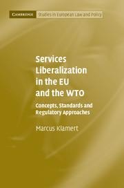 Services Liberalization in the EU and the Wto: Concepts, Standards and Regulatory Approaches