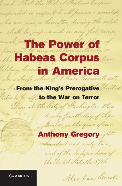 The Power of Habeas Corpus in America: From the Kings Prerogative to the War on Terror