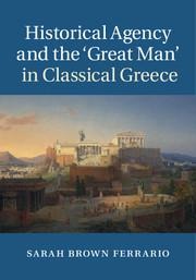 Historical Agency and the Great Man in Classical Greece