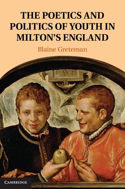 The Poetics and Politics of Youth in Miltons England