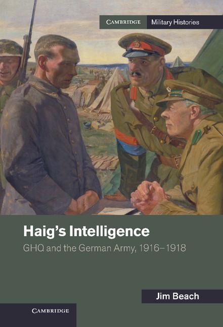 Haigs Intelligence: Ghq and the German Army, 1916 1918