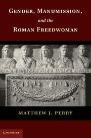 Gender, Manumission, and the Roman Freedwoman