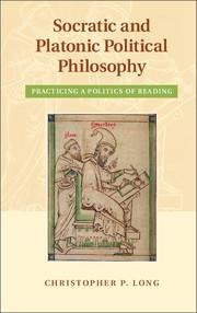 Socratic and Platonic Political Philosophy: Practicing a Politics of Reading