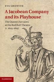 A Jacobean Company and Its Playhouse: The Queen's Servants at the Red Bull Theatre (C.1605-1619)