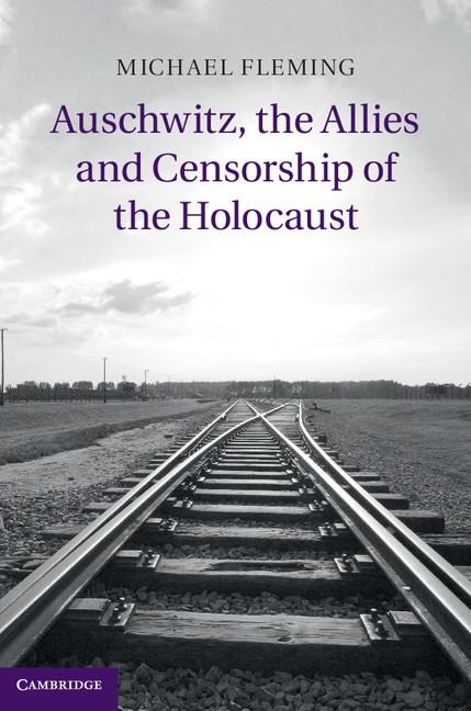 Auschwitz, the Allies and Censorship of the             Holocaust