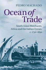 Ocean of Trade: South Asian Merchants, Africa and the Indian Ocean, C.1750-1850