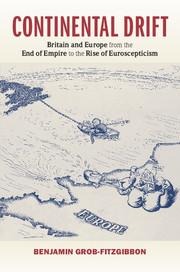Continental Drift: Britain and Europe from the End of Empire to the Rise of Euroscepticism