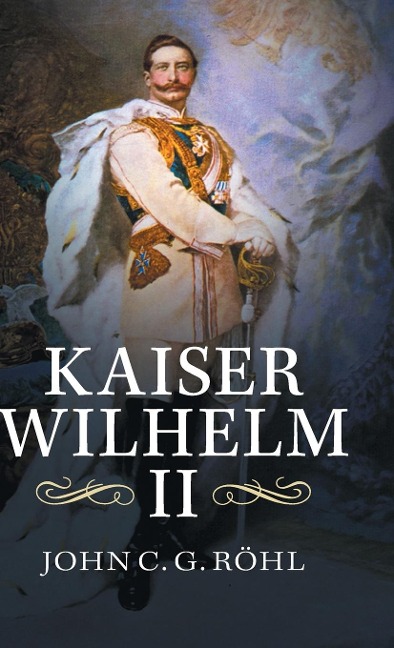 Kaiser Wilhelm II: A Concise Life