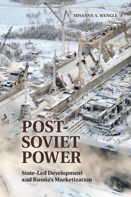 Post-Soviet Power: State-Led Development and Russia's Marketization