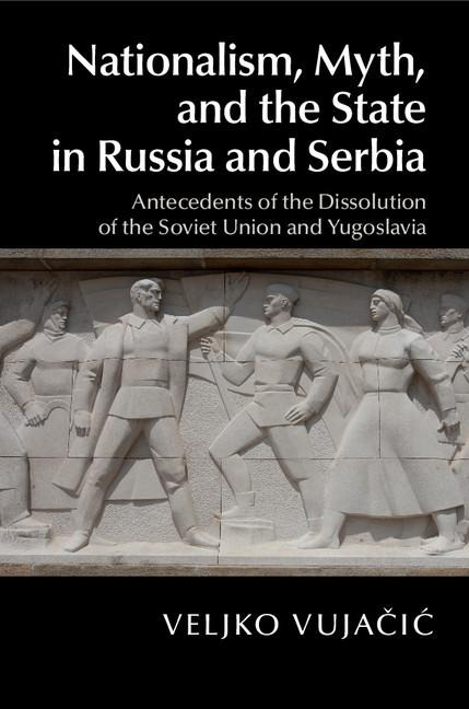 Nationalism, Myth, and the State in Russia and             Serbia