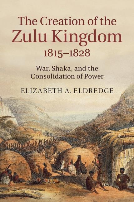 The Creation of the Zulu Kingdom, 1815-1828
