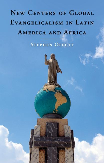 New Centers of Global Evangelicalism in Latin America and             Africa