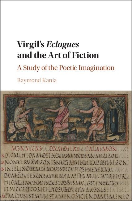 Virgils Eclogues and the Art of Fiction: A Study of the Poetic Imagination