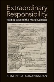 Extraordinary Responsibility: Politics Beyond the Moral Calculus
